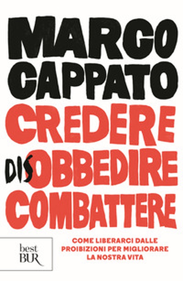 Credere disobbedire combattere. Come liberarci dalle proibizioni per migliorare la nostra vita - Librerie.coop Credere disobbedire combattere. Come liberarci dalle proibizioni per migliorare la nostra vita - Librerie.coop