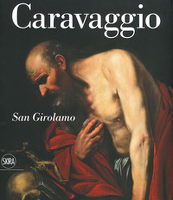 Caravaggio. San Girolamo. Ediz. italiana e inglese - Librerie.coop Caravaggio. San Girolamo. Ediz. italiana e inglese - Librerie.coop