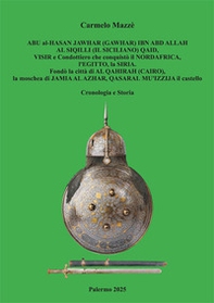 Abu al-Hasan Jawhar (Gawhar) Ibn Abd Allah Al Siqilli (Il Siciliano) qaid, visir e condottiero che conquistò il Nord-Africa, l'Egitto, la Siria. Fondò la città di Al Qahirah (Cairo), la moschea di Jamia Al Azhar, Qasaral-Mu'izzijail castello. Cronologia e - Librerie.coop Abu al-Hasan Jawhar (Gawhar) Ibn Abd Allah Al Siqilli (Il Siciliano) qaid, visir e condottiero che conquistò il Nord-Africa, l'Egitto, la Siria. Fondò la città di Al Qahirah (Cairo), la moschea di Jamia Al Azhar, Qasaral-Mu'izzijail castello. Cronologia e - Librerie.coop