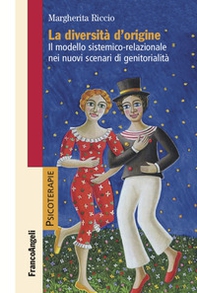 La diversità d'origine. Il modello sistemico-relazionale nei nuovi scenari di genitorialità - Librerie.coop