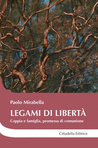 Legami di libertà. Coppia e famiglia, promessa di comunione - Librerie.coop