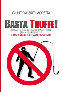 Basta Truffe! Come tenersi lontano dalle truffe e proteggere te stesso e i tuoi soldi - Librerie.coop