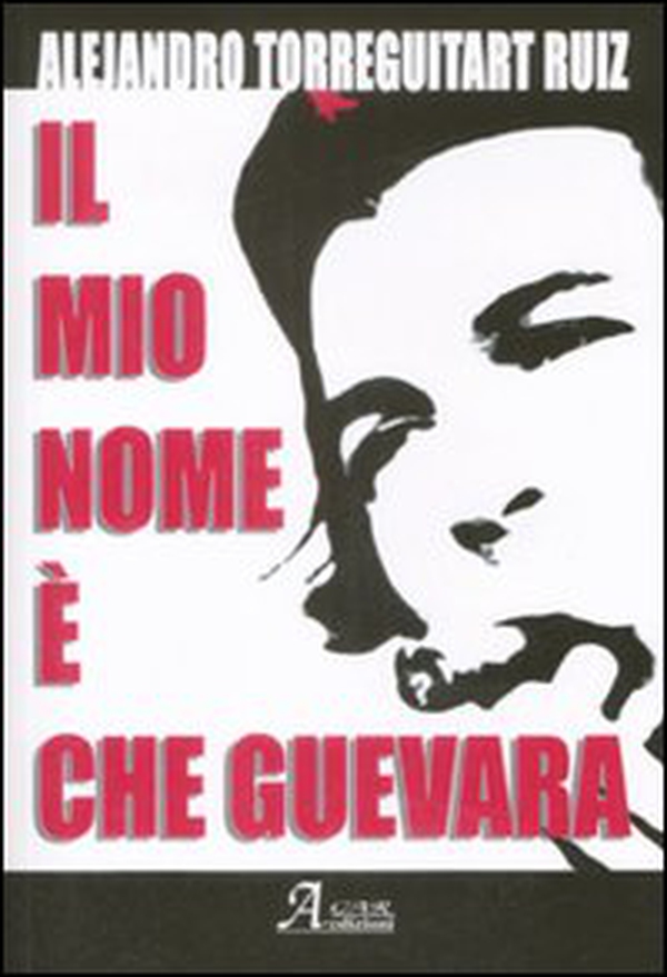 Il mio nome è Che Guevara - Librerie.coop Il mio nome è Che Guevara - Librerie.coop