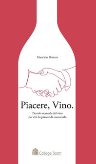 Piacere, vino. Piccolo manuale del vino per chi ha piacere di conoscerlo - Librerie.coop