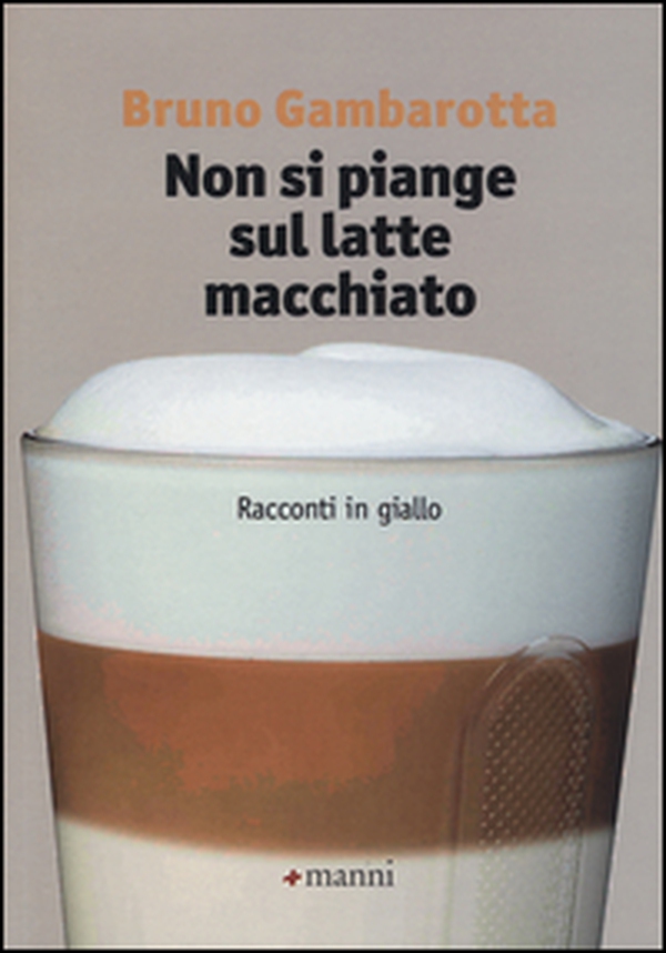 Non si piange sul latte macchiato. Racconti in giallo - Librerie.coop Non si piange sul latte macchiato. Racconti in giallo - Librerie.coop
