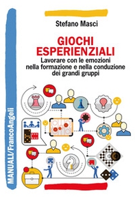 Giochi esperienziali. Lavorare con le emozioni nella formazione e nella conduzione dei grandi gruppi - Librerie.coop