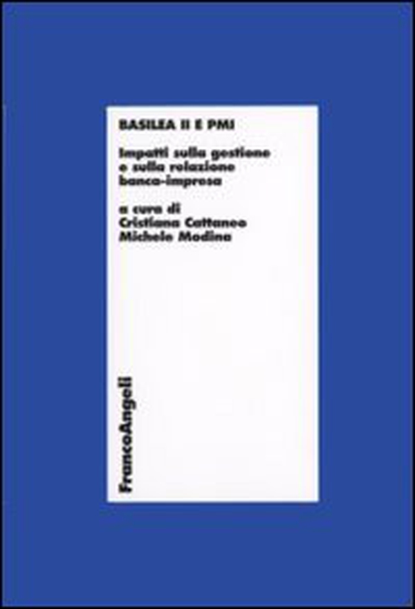Basilea 2 e PMI. Impatti sulla gestione e sulla relazione banca-impresa - Librerie.coop Basilea 2 e PMI. Impatti sulla gestione e sulla relazione banca-impresa - Librerie.coop