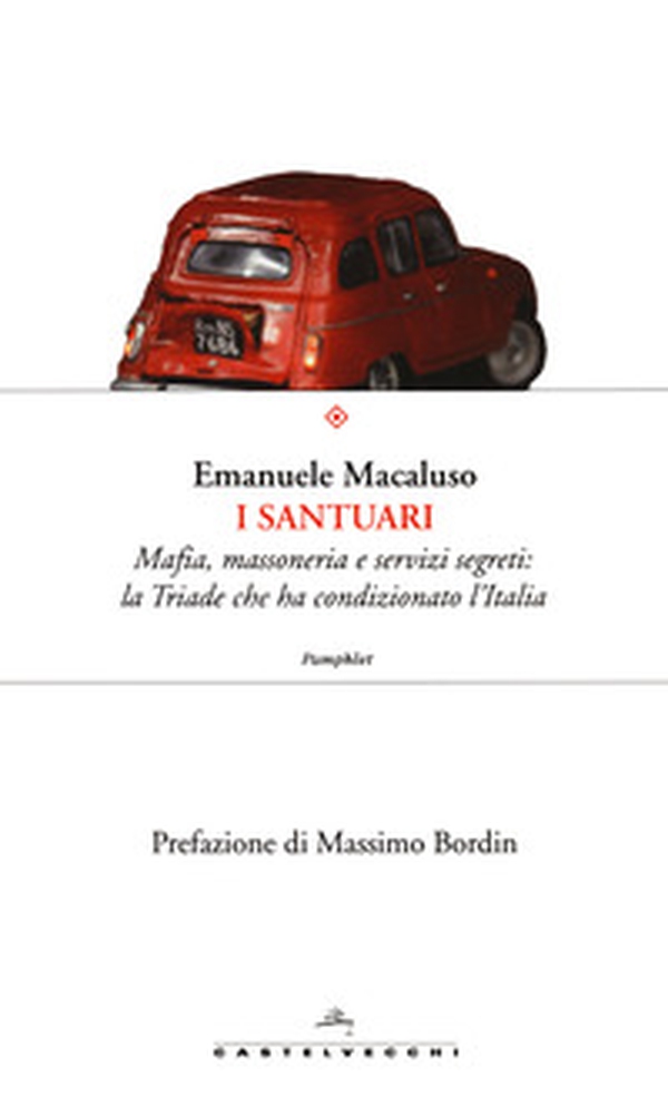 I santuari. Mafia, massoneria e servizi segreti: la triade che ha condizionato l'Italia - Librerie.coop I santuari. Mafia, massoneria e servizi segreti: la triade che ha condizionato l'Italia - Librerie.coop
