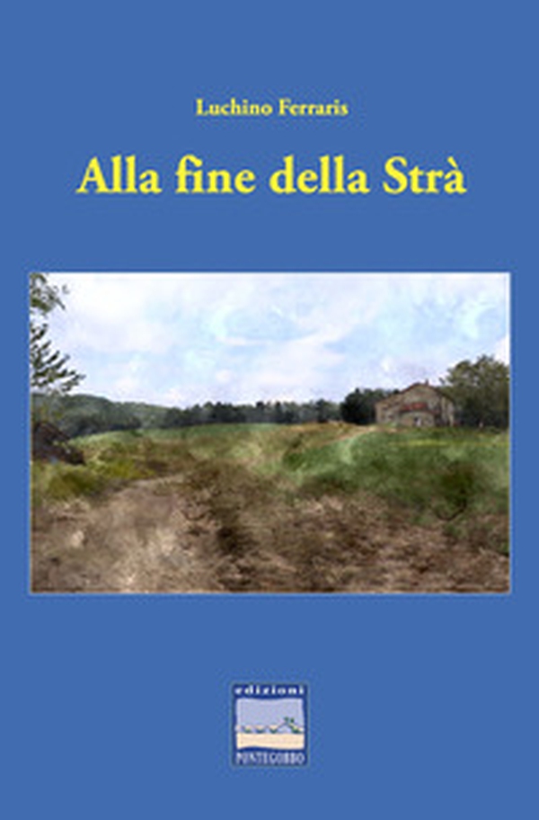 Alla fine della Strà - Librerie.coop Alla fine della Strà - Librerie.coop