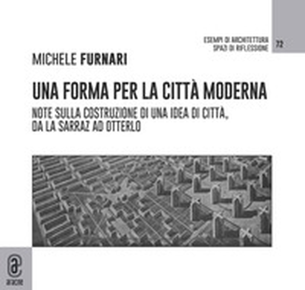 Una forma per la città moderna. Note sulla costruzione di una idea di città, da La Sarraz ad Otterlo - Librerie.coop Una forma per la città moderna. Note sulla costruzione di una idea di città, da La Sarraz ad Otterlo - Librerie.coop