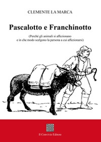 Pascalotto e Franchinotto. (Perché gli animali si affezionano e in che modo scelgono la persona a cui affezionarsi) - Librerie.coop