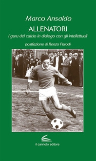 Allenatori. I guru del calcio in dialogo con gli intellettuali - Librerie.coop