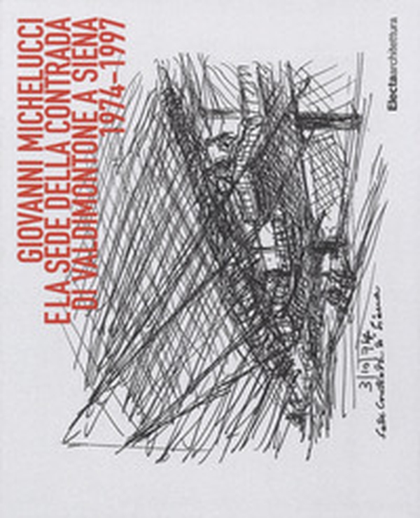 Giovanni Michelucci e la sede della contrada di Valdimonte a Siena (1974-1997) - Librerie.coop Giovanni Michelucci e la sede della contrada di Valdimonte a Siena (1974-1997) - Librerie.coop