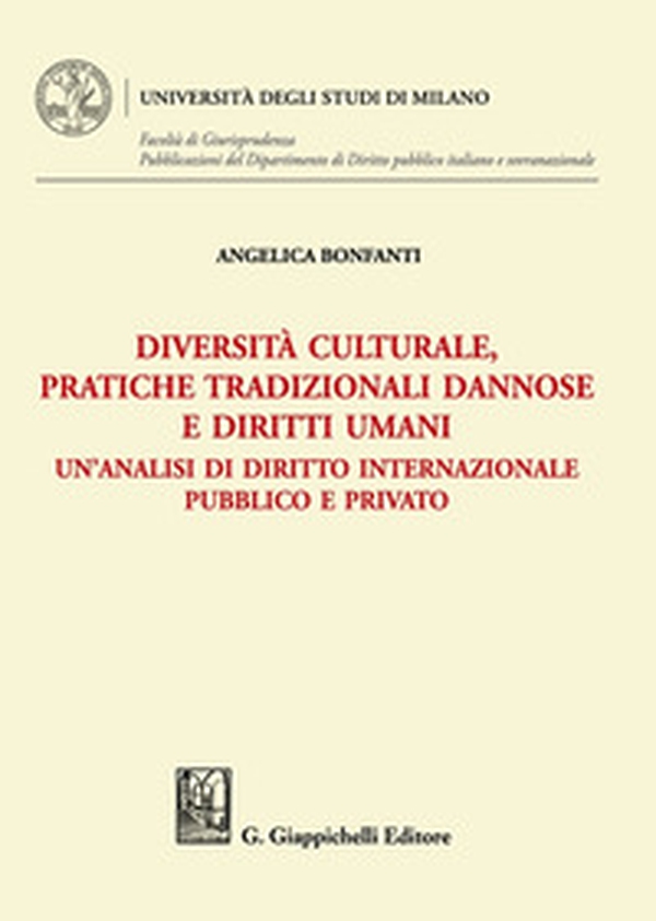 Diversità culturale, pratiche tradizionali dannose e diritti umani. Un'analisi di diritto internazionale pubblico e privato - Librerie.coop Diversità culturale, pratiche tradizionali dannose e diritti umani. Un'analisi di diritto internazionale pubblico e privato - Librerie.coop