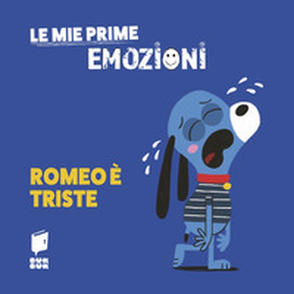 Romeo è triste. Le mie prime emozioni - Librerie.coop