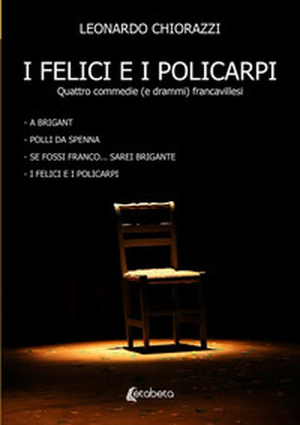 I felici e i policarpi. Quattro commedie (e drammi) francavillesi - Librerie.coop I felici e i policarpi. Quattro commedie (e drammi) francavillesi - Librerie.coop