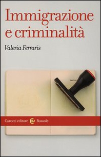 Immigrazione e criminalità. Teorie, norme e rappresentazioni - Librerie.coop