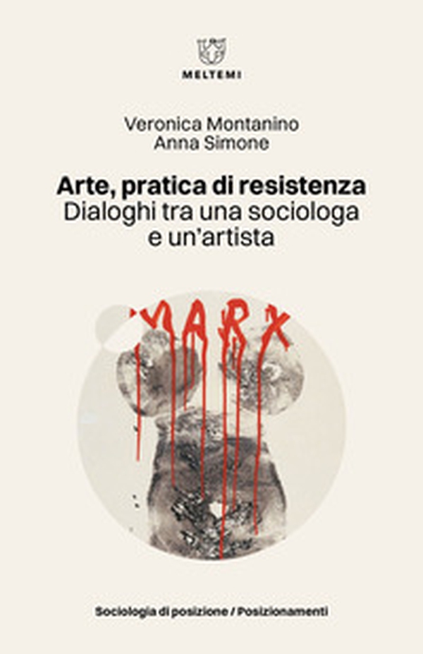 Arte, pratica di resistenza. Dialoghi tra una sociologa e un'artista - Librerie.coop Arte, pratica di resistenza. Dialoghi tra una sociologa e un'artista - Librerie.coop