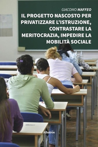 Il progetto nascosto per privatizzare l'istruzione, contrastare la meritocrazia, impedire la mobilità sociale - Librerie.coop