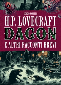 H. P. Lovecraft - Dagon e altri racconti brevi - Librerie.coop