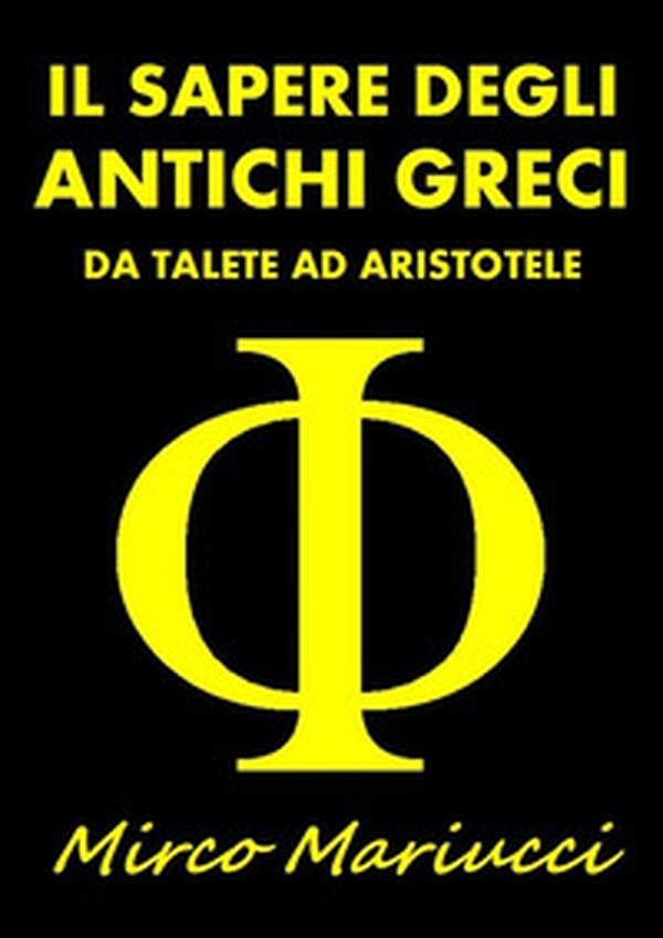 Il sapere degli antichi greci. Da Talete ad Aristotele - Librerie.coop Il sapere degli antichi greci. Da Talete ad Aristotele - Librerie.coop