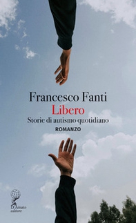 Libero. Storie di autismo quotidiano - Librerie.coop