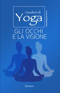 Gli occhi e la visione. Quaderni di yoga - Librerie.coop