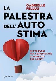 La palestra dell'autostima. Sette passi per conquistare il rispetto che meriti - Librerie.coop