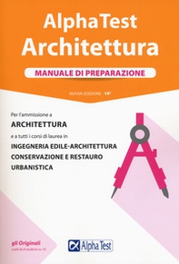 Alpha Test. Architettura. Manuale di preparazione. Per l'ammissione a architettura e a tutti i corsi di laurea in ingegneria edile-architettura, conservazione e restauro, urbanistica - Librerie.coop Alpha Test. Architettura. Manuale di preparazione. Per l'ammissione a architettura e a tutti i corsi di laurea in ingegneria edile-architettura, conservazione e restauro, urbanistica - Librerie.coop