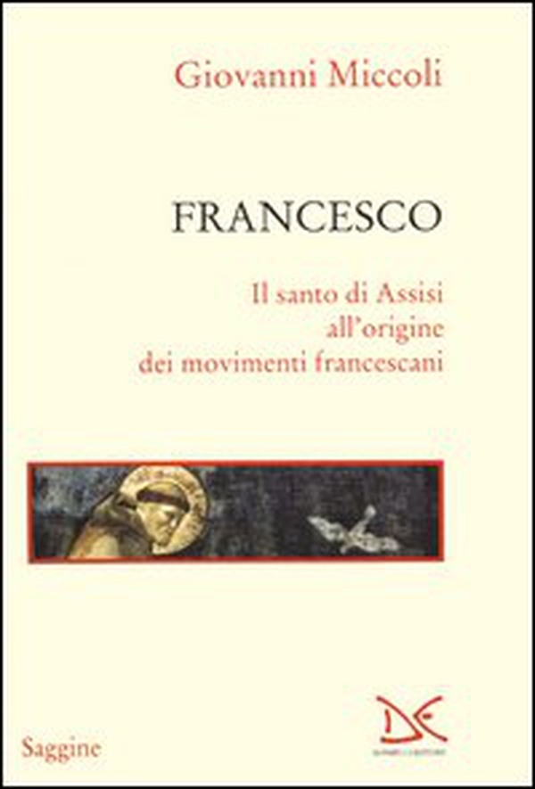 Francesco. Il santo di Assisi all'origine dei movimenti francescani - Librerie.coop Francesco. Il santo di Assisi all'origine dei movimenti francescani - Librerie.coop