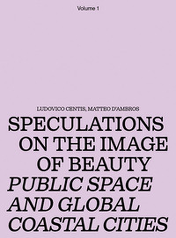Speculations on the image of beauty. Public space and global coastal cities - Vol. 1 - Librerie.coop