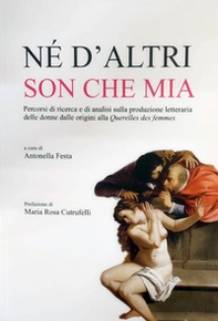 Né d'altri son che mia. Percorsi di ricerca e di analisi sulla produzione letteraria delle donne dalle origini alla Querelles des femmes - Librerie.coop