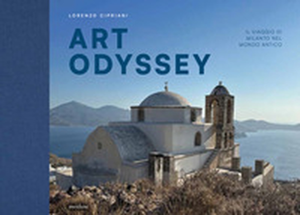 Art Odyssey. Il viaggio di Milanto nel mondo antico - Librerie.coop Art Odyssey. Il viaggio di Milanto nel mondo antico - Librerie.coop