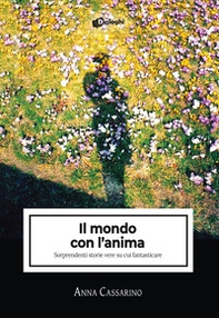 Il mondo con l'anima. Sorprendenti storie vere su cui fantasticare - Librerie.coop Il mondo con l'anima. Sorprendenti storie vere su cui fantasticare - Librerie.coop