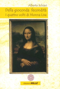 Della gioconda fecondità. I quattro volti di Monna Lisa - Librerie.coop