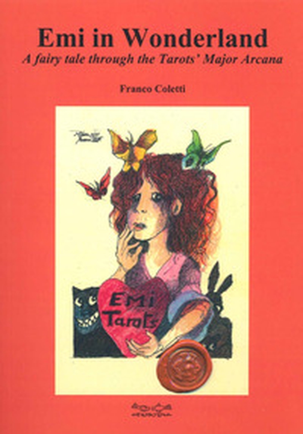 Emi in Wonderland. A fairy tale through the Tarots' Major Arcana - Librerie.coop Emi in Wonderland. A fairy tale through the Tarots' Major Arcana - Librerie.coop