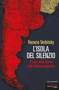 L'isola del silenzio. Il ruolo della Chiesa nella dittatura argentina - Librerie.coop
