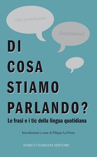 Di cosa stiamo parlando? Antologia di frasi fatte e tic della lingua quotidiana - Librerie.coop