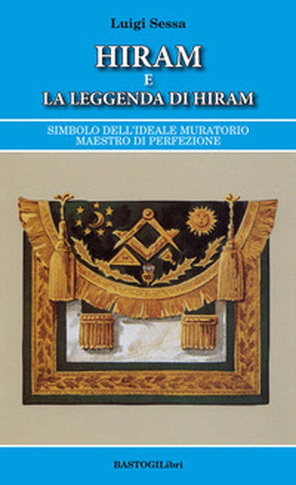 Hiram e la leggenda di Hiram. Simbolo dell'ideale muratorio maestro di perfezione - Librerie.coop Hiram e la leggenda di Hiram. Simbolo dell'ideale muratorio maestro di perfezione - Librerie.coop