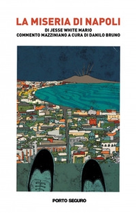 La miseria di Napoli. Di Jesse White Mario. Commento mazziniano a cura di Danilo Bruno - Librerie.coop