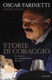 Storie di coraggio. 12 incontri con i grandi italiani del vino - Librerie.coop