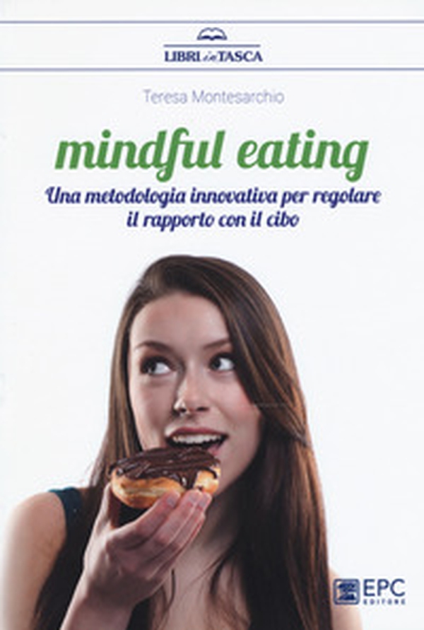 Mindful eating. Una metodologia innovativa per regolare il rapporto con il cibo - Librerie.coop Mindful eating. Una metodologia innovativa per regolare il rapporto con il cibo - Librerie.coop