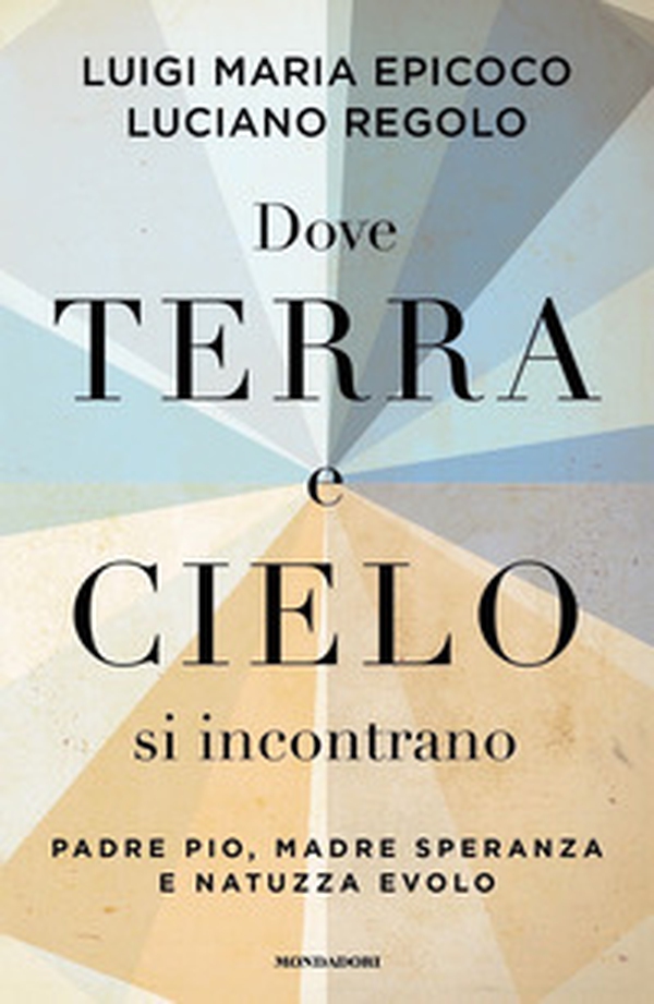 Dove terra e cielo si incontrano. Padre Pio, Madre Speranza e Natuzza Evolo - Librerie.coop Dove terra e cielo si incontrano. Padre Pio, Madre Speranza e Natuzza Evolo - Librerie.coop