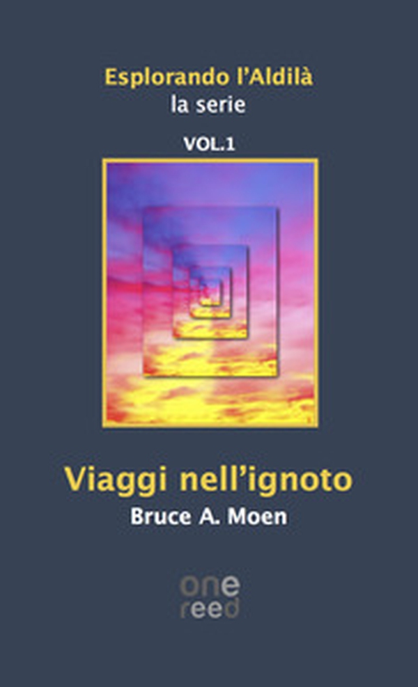 Viaggi nell'ignoto. Esplorando l'Aldilà - Vol. 1 - Librerie.coop Viaggi nell'ignoto. Esplorando l'Aldilà - Vol. 1 - Librerie.coop