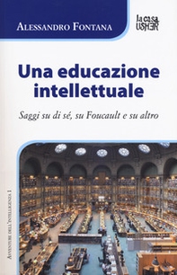 Una educazione intellettuale. Saggi su di sé, su Foucalt e su altro - Librerie.coop Una educazione intellettuale. Saggi su di sé, su Foucalt e su altro - Librerie.coop
