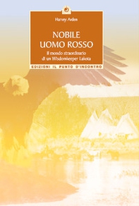 Nobile uomo rosso. Il mondo straordinario di un wisdomkeeper lakota - Librerie.coop Nobile uomo rosso. Il mondo straordinario di un wisdomkeeper lakota - Librerie.coop