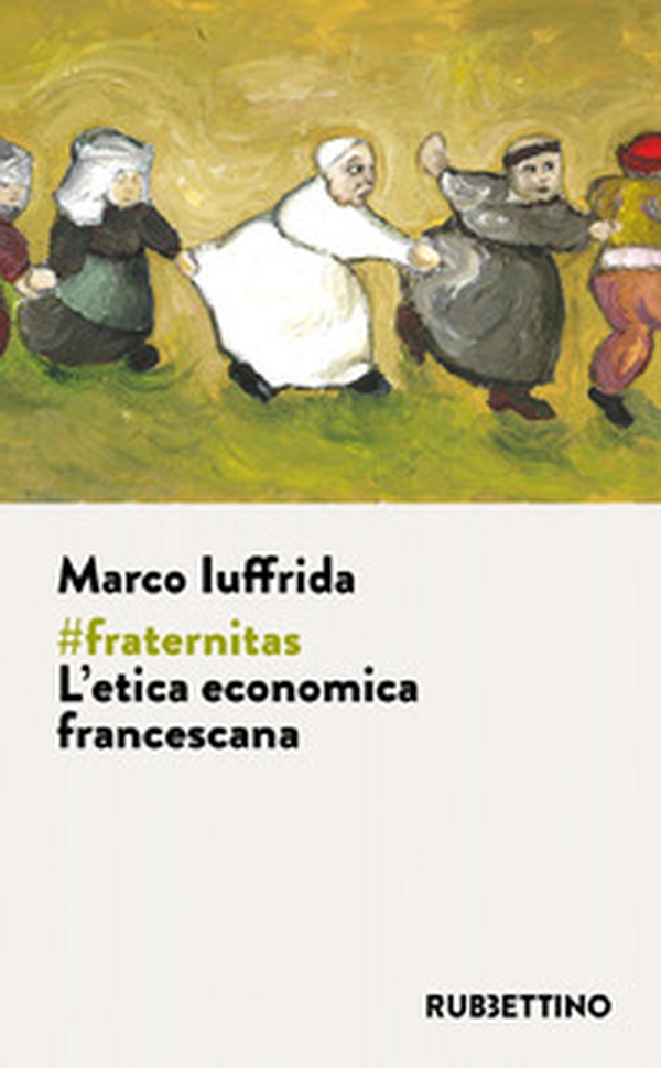 #fraternitas. L'etica economica francescana - Librerie.coop #fraternitas. L'etica economica francescana - Librerie.coop