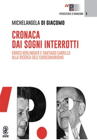 Cronaca dai sogni interrotti. Enrico Berlinguer e Santiago Carrillo alla ricerca dell'eurocomunismo - Librerie.coop