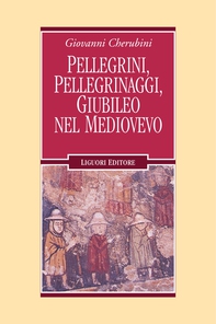 Pellegrini, pellegrinaggi, Giubileo nel Medioevo - Librerie.coop Pellegrini, pellegrinaggi, Giubileo nel Medioevo - Librerie.coop