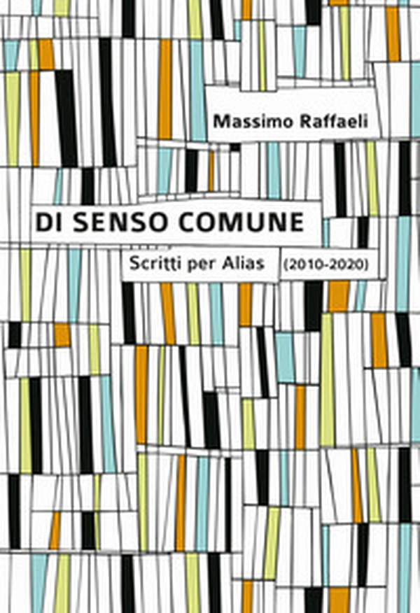 Di senso comune. Scritti per «Alias» (2010-2020) - Librerie.coop Di senso comune. Scritti per «Alias» (2010-2020) - Librerie.coop